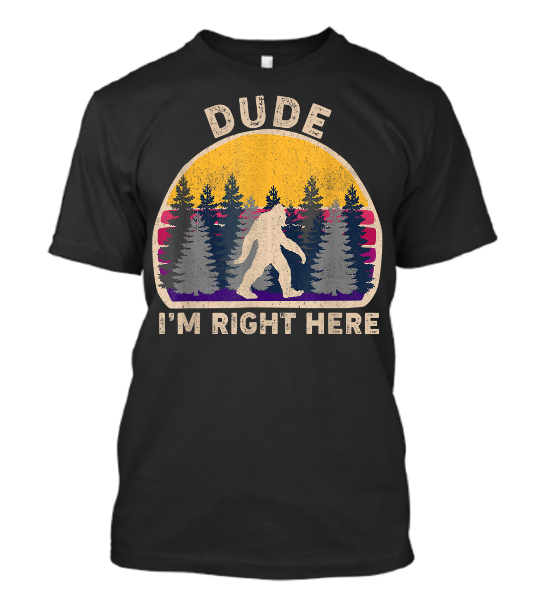 Dude Bigfoot Sasquatch I'm Right Here Forest Vintage Retro T-Shirt