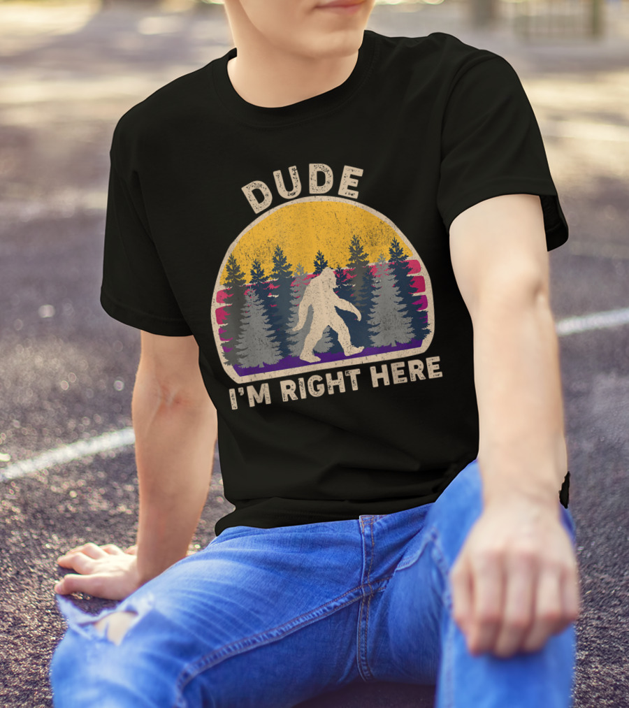 Dude Bigfoot Sasquatch I'm Right Here Forest Vintage Retro T-Shirt