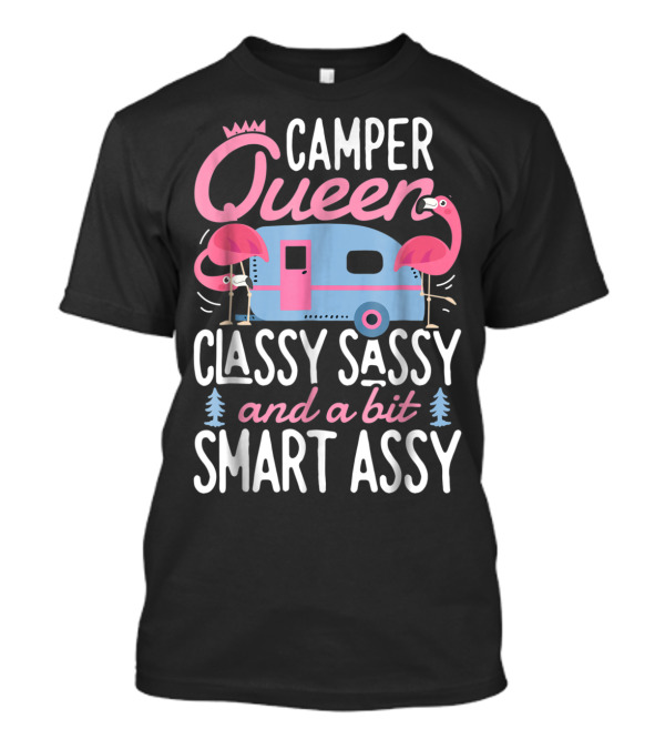 Camper Queen Classy Sassy And A Bit Smart Assy Camping Flamingos And Trailer T-Shirt