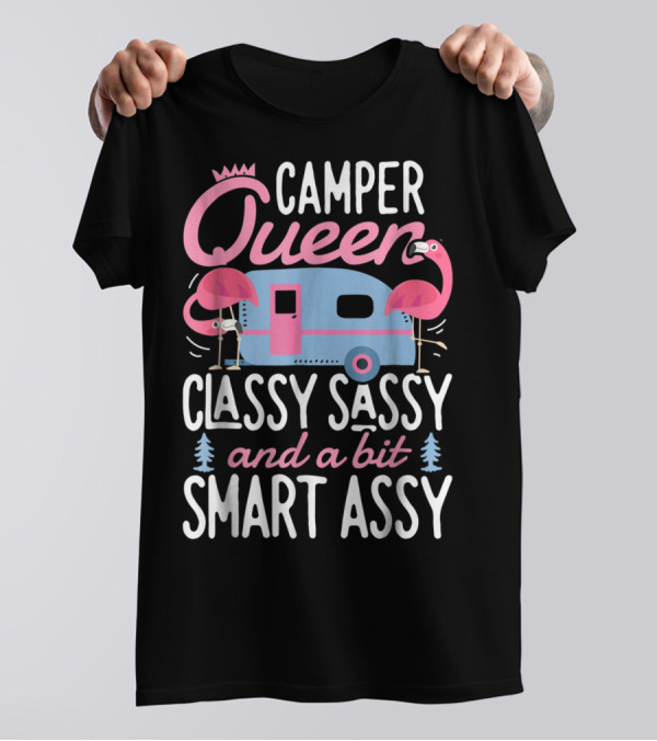 Camper Queen Classy Sassy And A Bit Smart Assy Camping Flamingos And Trailer T-Shirt