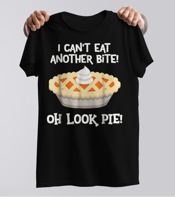 I Can't Eat Another Bite Oh Look Pie Pie Graphic With Whipped Cream T-Shirt