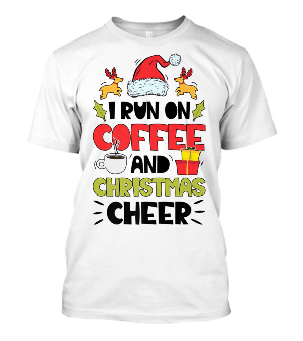 I Run On Coffee And Christmas Cheer Santa Hat Reindeer Present Cup T-Shirt