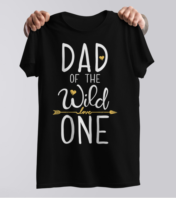 Dad Of The Wild One Love T-Shirt