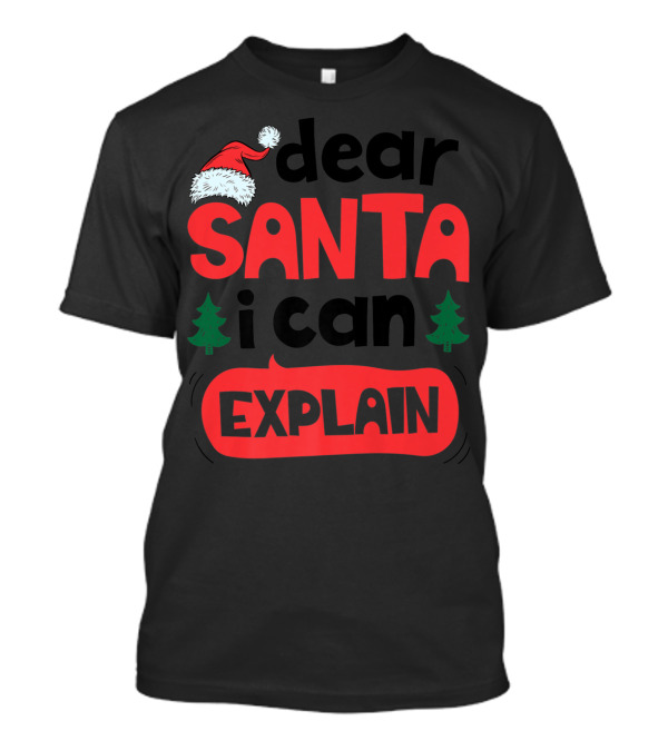 Dear Santa I Can Explain Christmas Trees Santa Hat T-Shirt