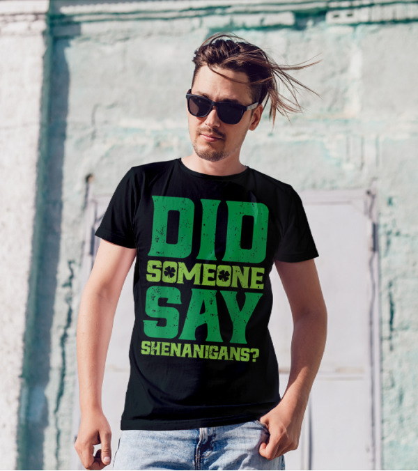 Did Someone Say Shenanigans St Patricks Day Clover T-Shirt