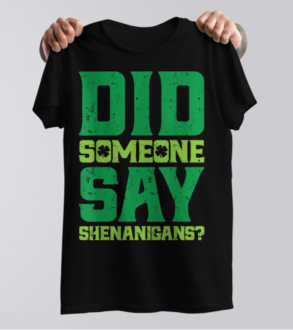 Did Someone Say Shenanigans St Patricks Day Clover T-Shirt