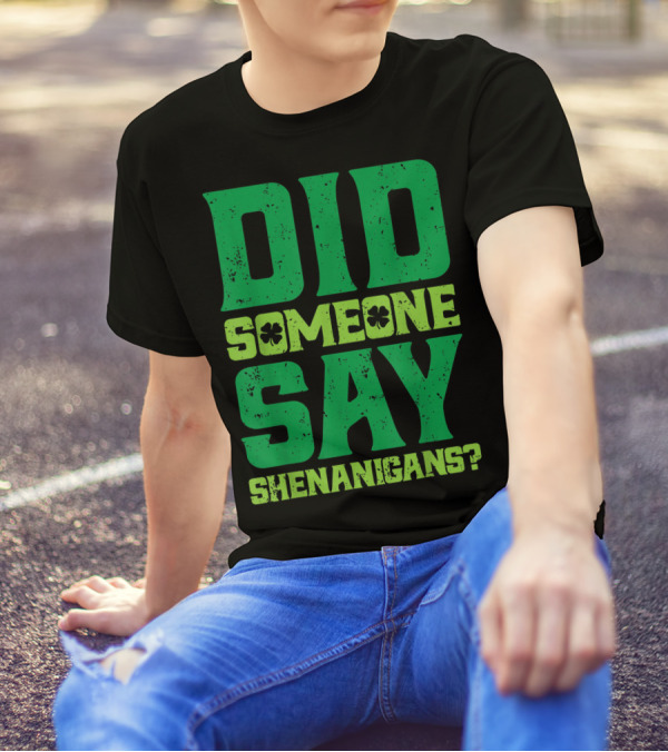 Did Someone Say Shenanigans St Patricks Day Clover T-Shirt