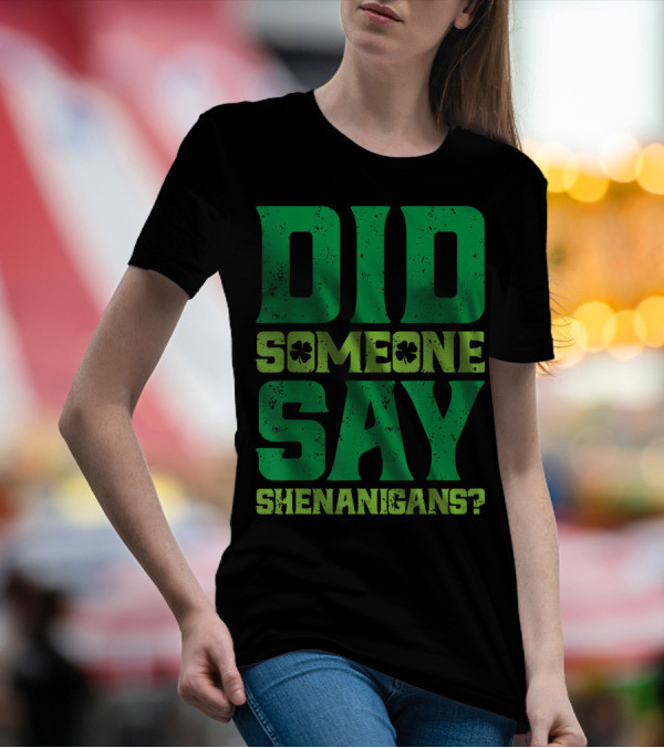 Did Someone Say Shenanigans St Patricks Day Clover T-Shirt