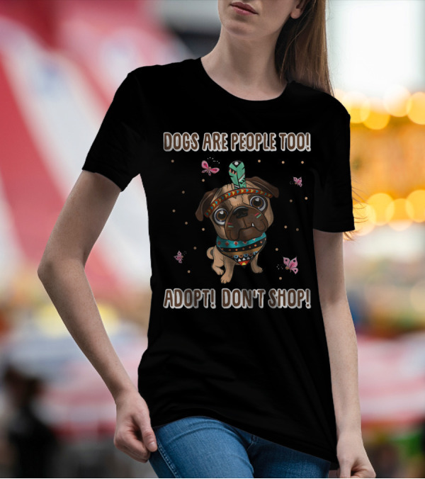 Dogs Are People Too Adopt Don't Shop Butterfly Decorated Dog T-Shirt