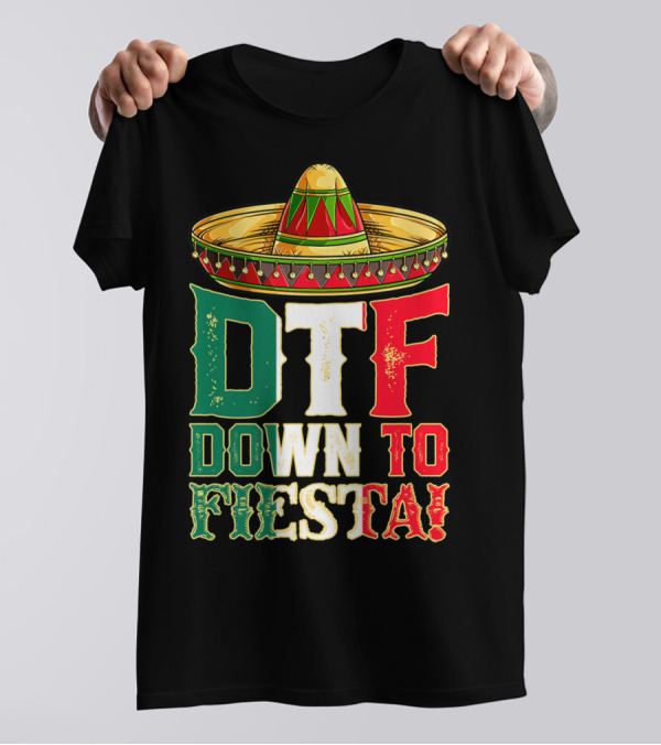 DTF Down To Fiesta Cinco De Mayo Mexican Flag Sombrero T-Shirt