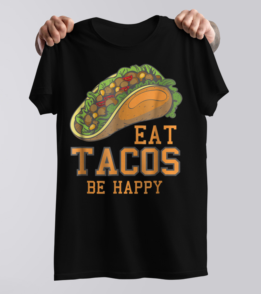 Eat Tacos Be Happy Taco Tuesday Vibes T-Shirt