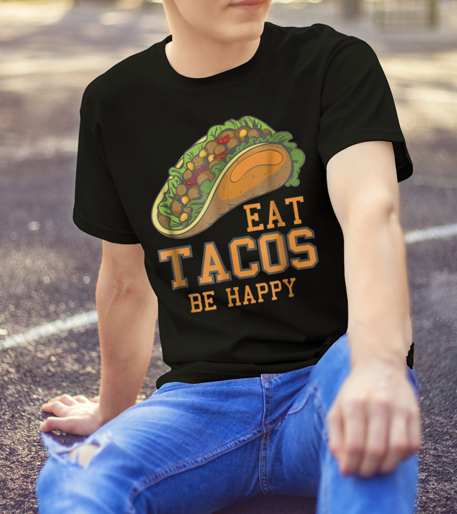 Eat Tacos Be Happy Taco Tuesday Vibes T-Shirt