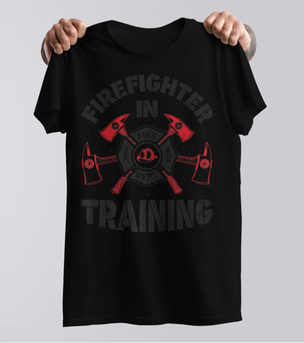 Firefighter In Training Fireman Fire Dept Axes Helmet Badge T-Shirt