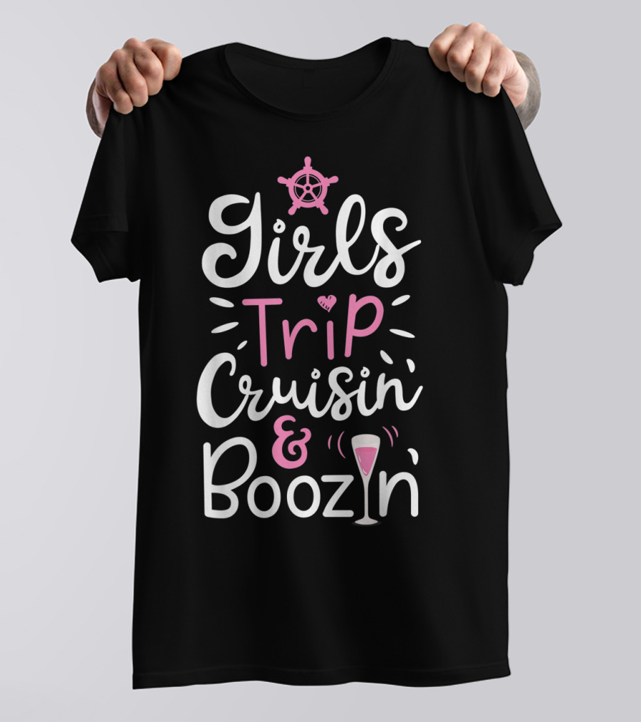 Girls Trip Cruisin And Boozin With Nautical Wheel And Cocktail Glass T-Shirt