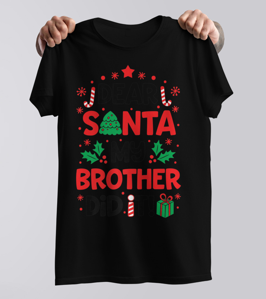 Dear Santa My Brother Did It Christmas Tree Candy Canes Holly Gift T-Shirt