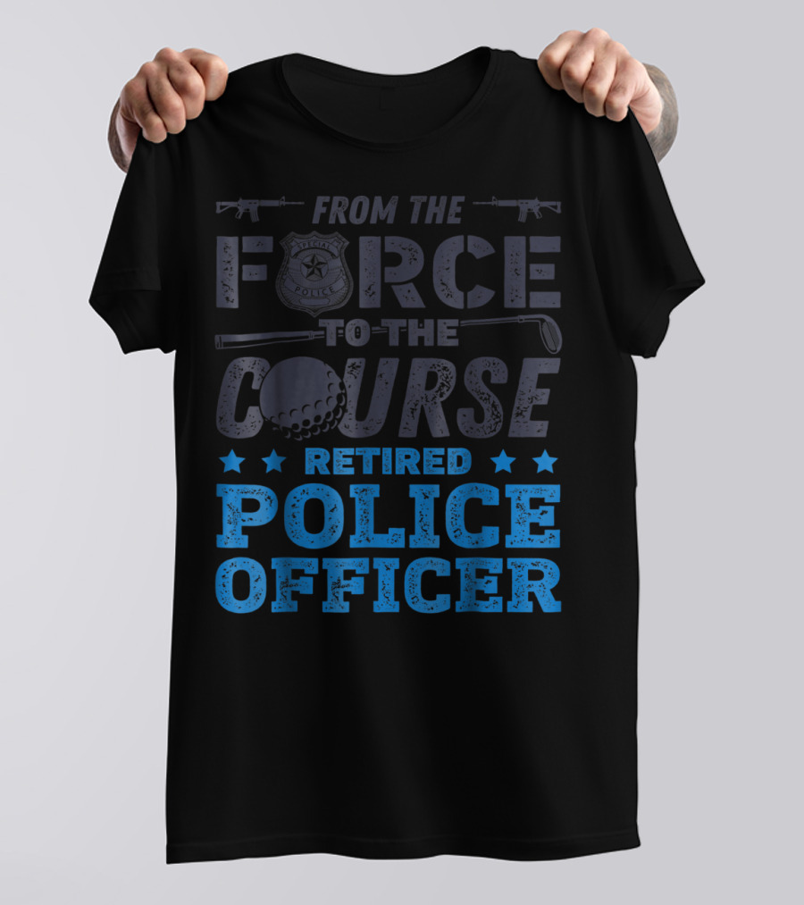 From The Force To The Course Retired Police Officer Golf Badge Guns T-Shirt