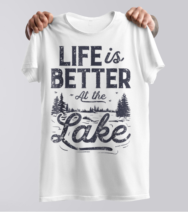Life Is Better At The Lake T-Shirt