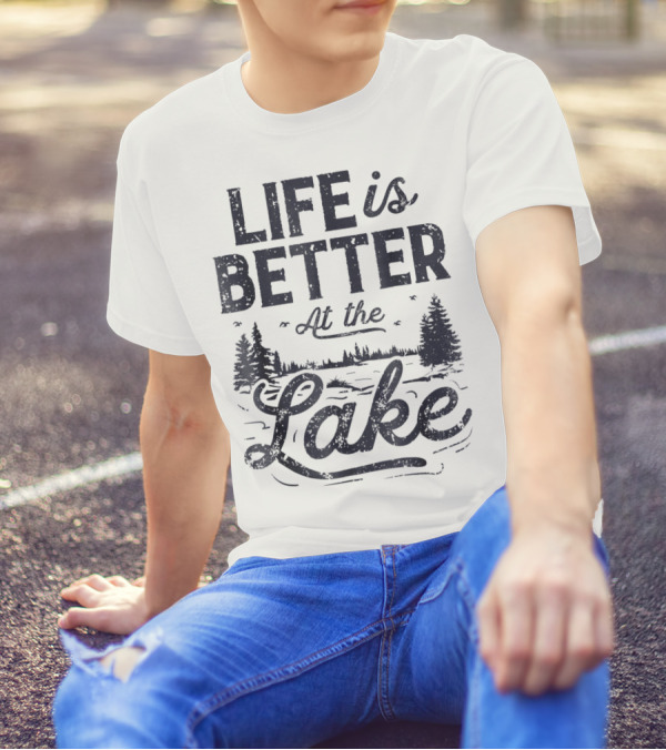 Life Is Better At The Lake T-Shirt