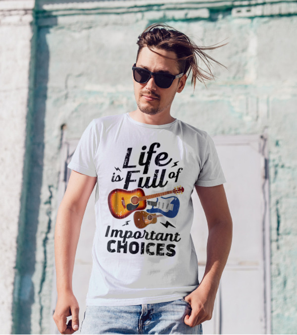 Life Is Full Of Important Choices Acoustic Electric Guitars Music Lover T-Shirt
