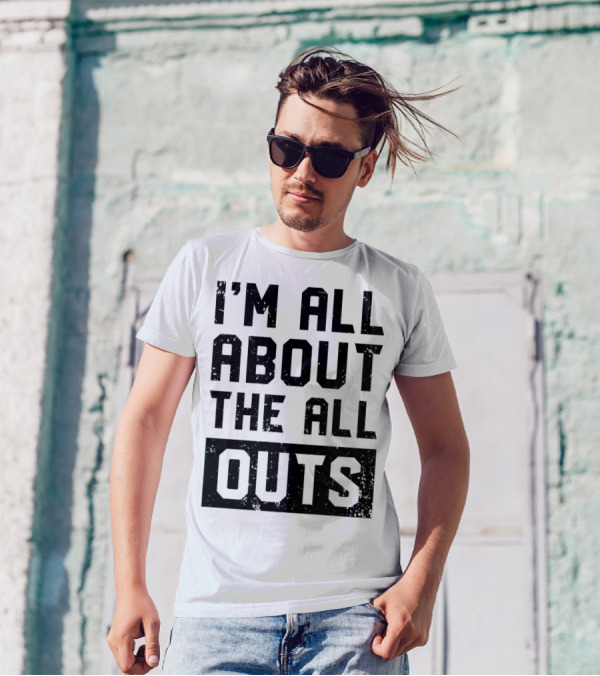I'm All About The All Outs Fitness Gym Workout T-Shirt