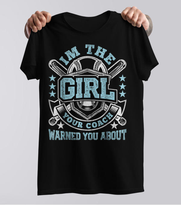 I'm The Girl Your Coach Warned You About Baseball Stars And Bats T-Shirt