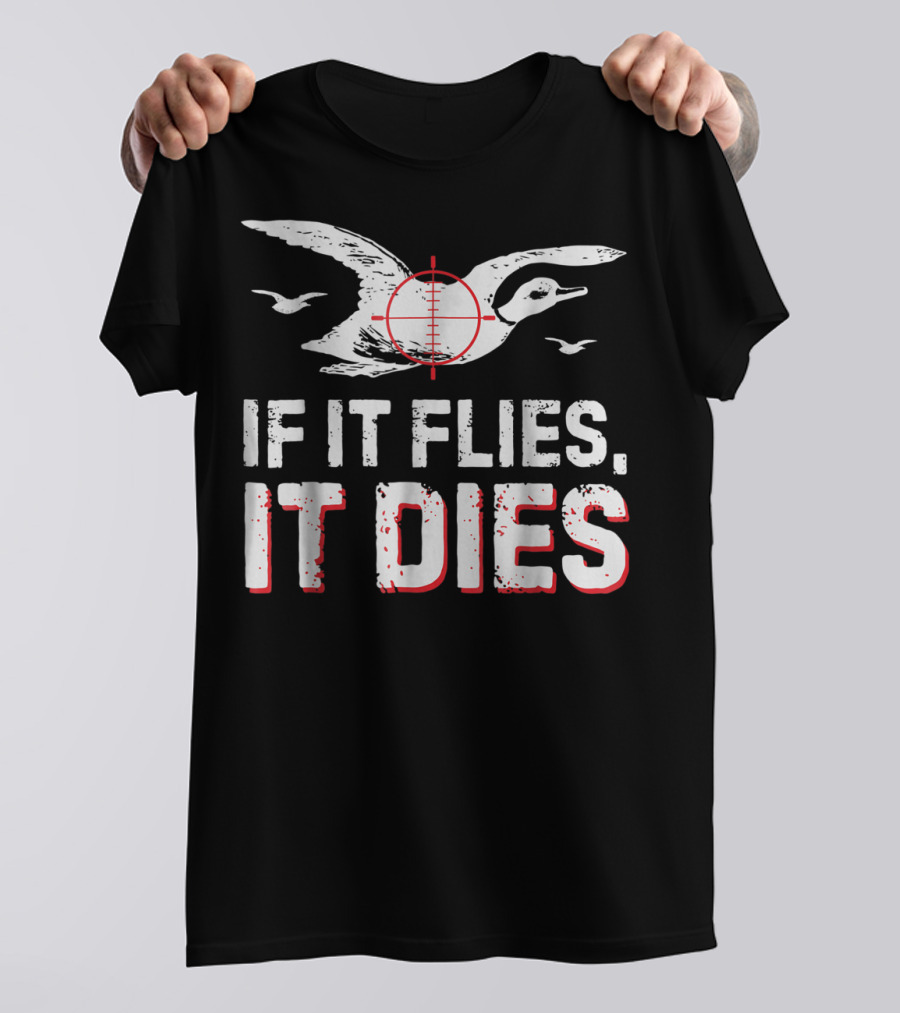 If It Flies It Dies Hunting Duck Target T-Shirt