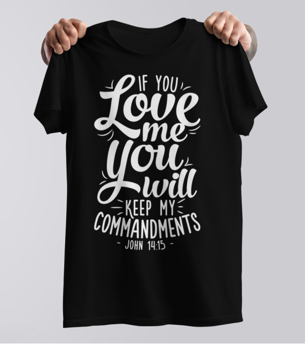 If You Love Me You Will Keep My Commandments John 14:15 Christian XZ T-Shirt