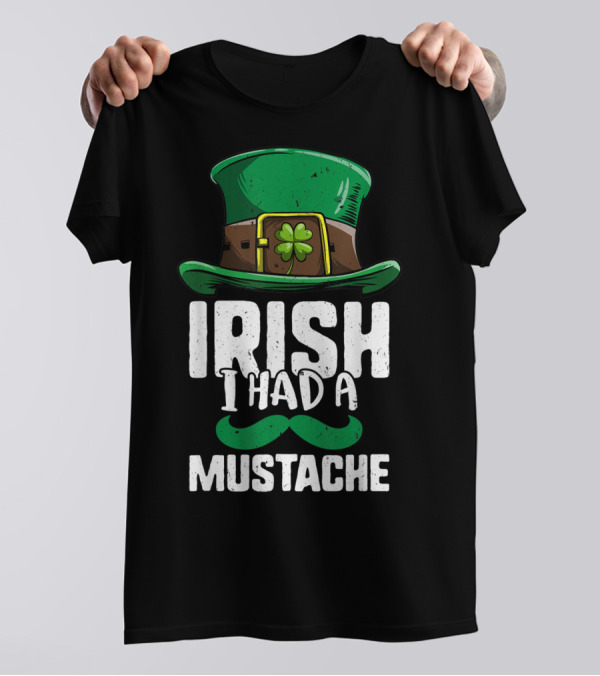 Irish I Had A Mustache St Patricks Day Leprechaun Hat And Clover T-Shirt