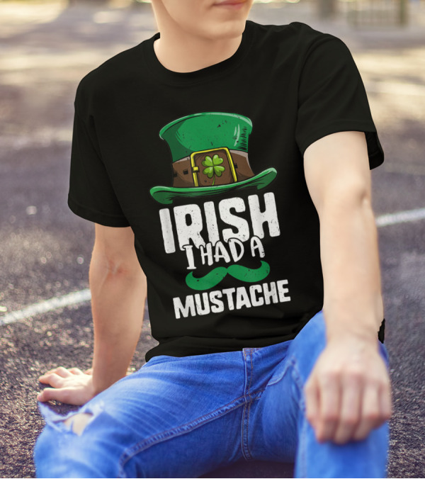 Irish I Had A Mustache St Patricks Day Leprechaun Hat And Clover T-Shirt