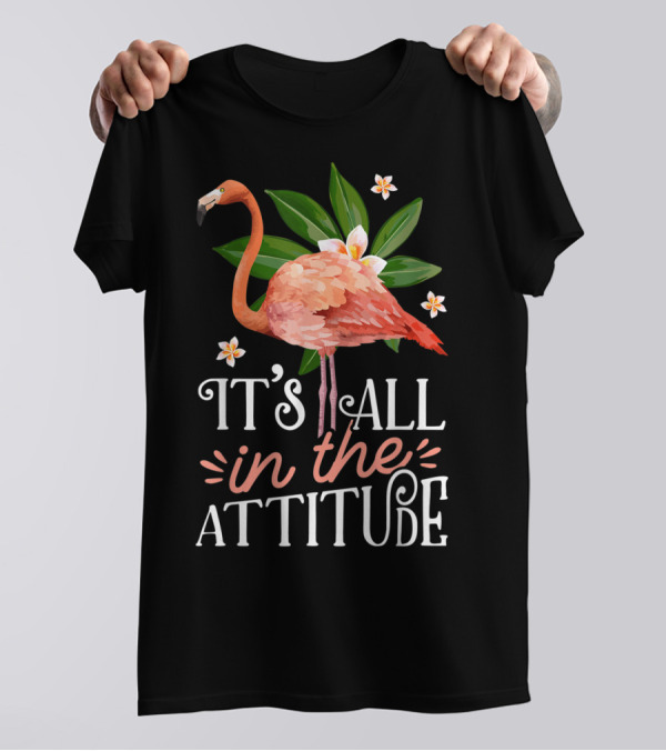 It's All In The Attitude Pink Flamingo Tropical Vibes T-Shirt