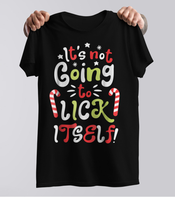 It's Not Going To Lick Itself Candy Cane Holiday Fun T-Shirt