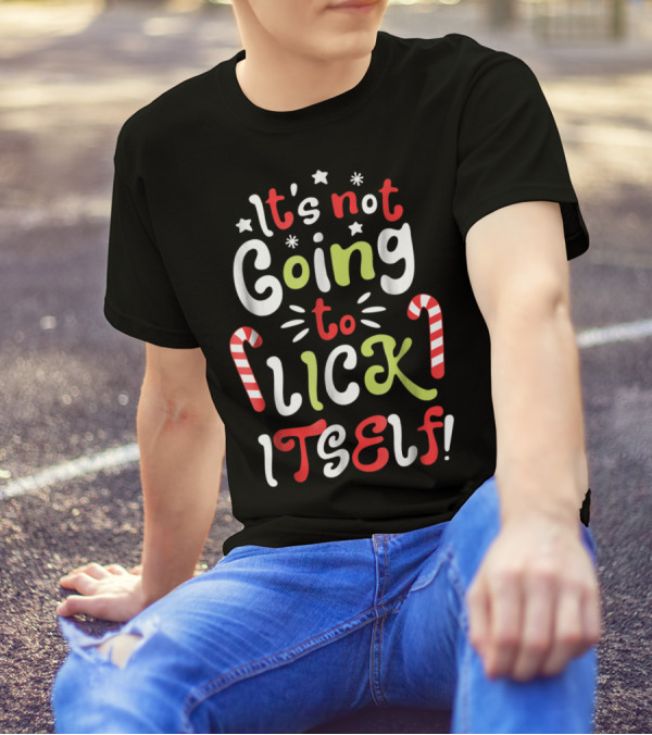 It's Not Going To Lick Itself Candy Cane Holiday Fun T-Shirt