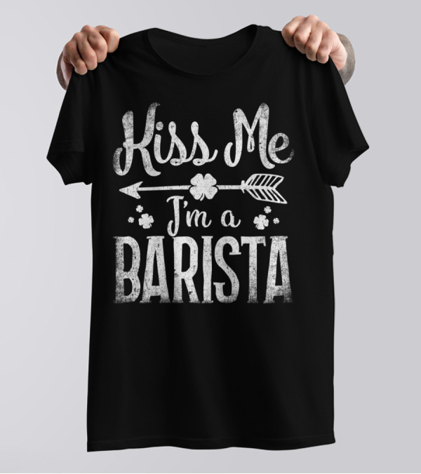 Kiss Me I'm A Barista Arrow And Clover T-Shirt