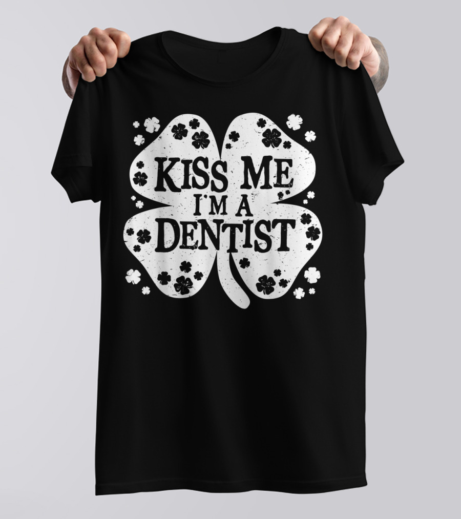 Kiss Me I'm A Dentist Four-Leaf Clover Lucky Charm T-Shirt