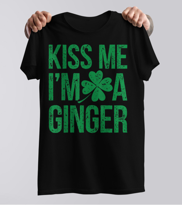 Kiss Me I'm A Ginger St Patricks Day Irish Shamrock T-Shirt