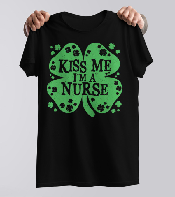 Kiss Me I'm A Nurse Four Leaf Clover St. Patrick's Day T-Shirt
