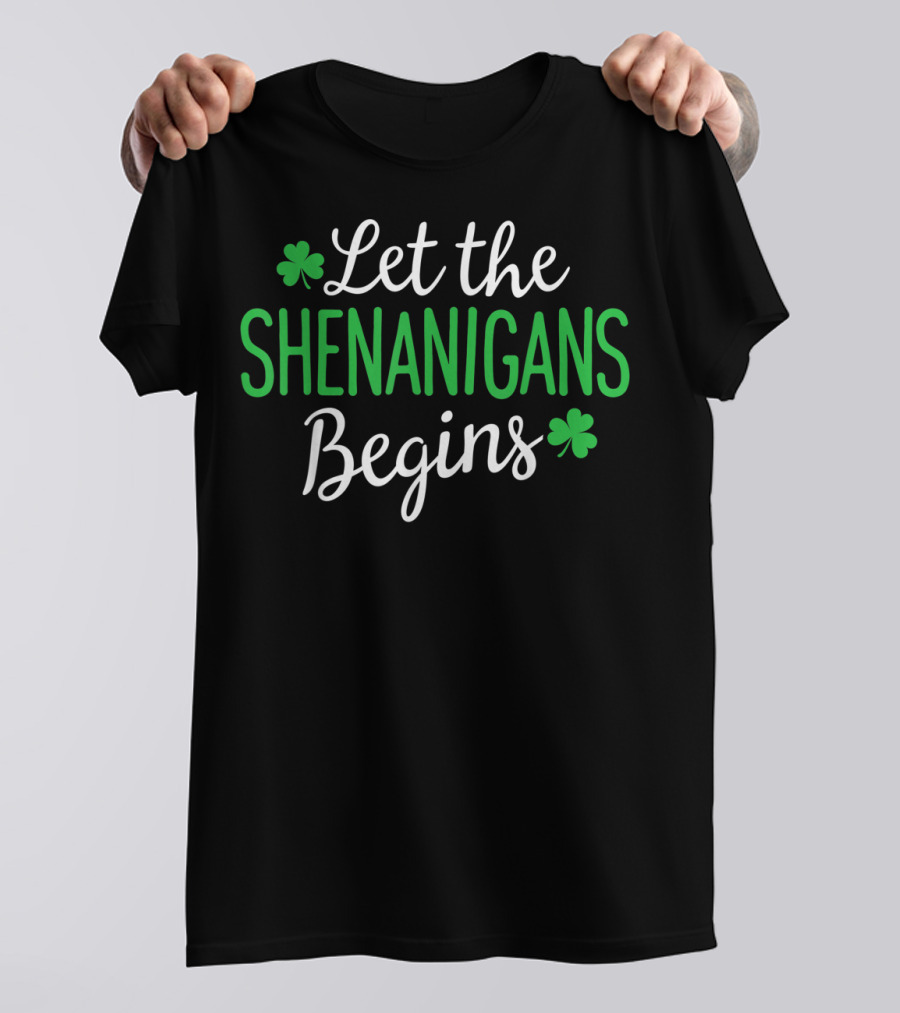 Let The Shenanigans Begin Shamrock Irish St. Patrick's Day T-Shirt