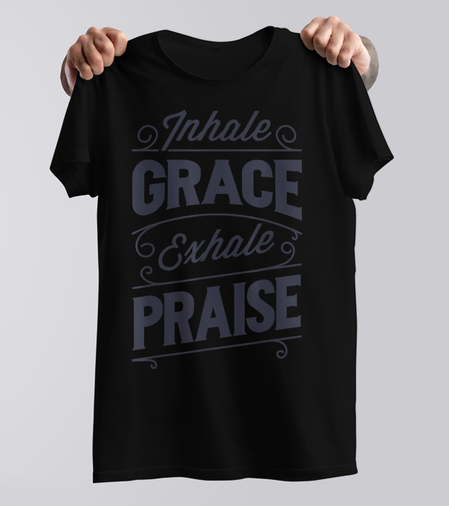 Inhale Grace Exhale Praise Christian Jesus Spiritual Message T-Shirt
