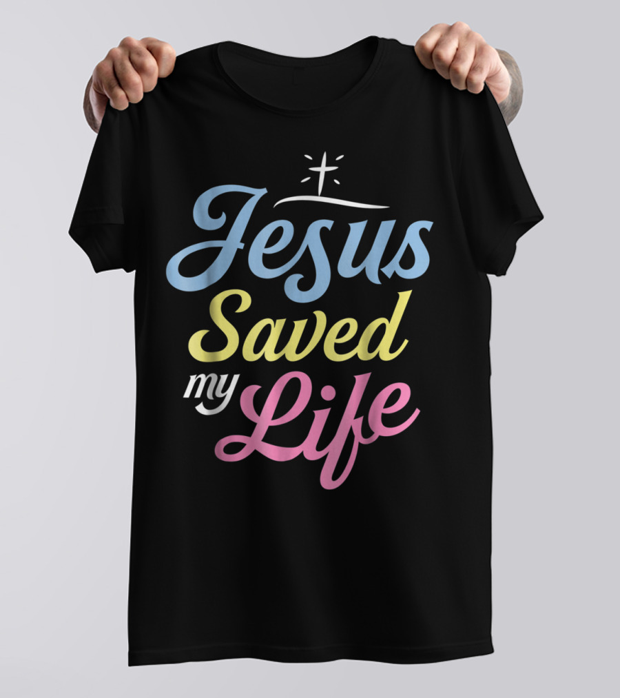 Jesus Saved My Life Christian God Religious T-Shirt