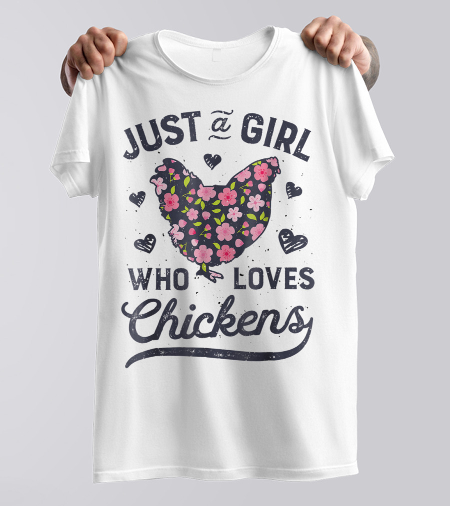 Just A Girl Who Loves Chickens Flowers Hearts T-Shirt