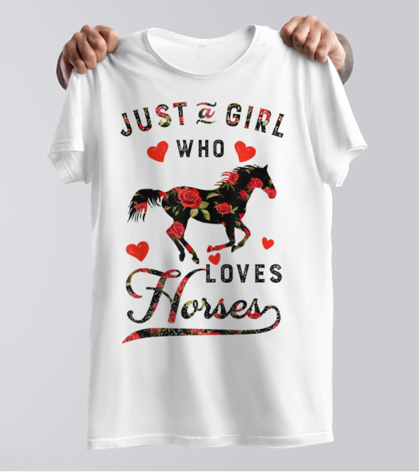 Just A Girl Who Loves Horses With Floral And Heart Accents T-Shirt