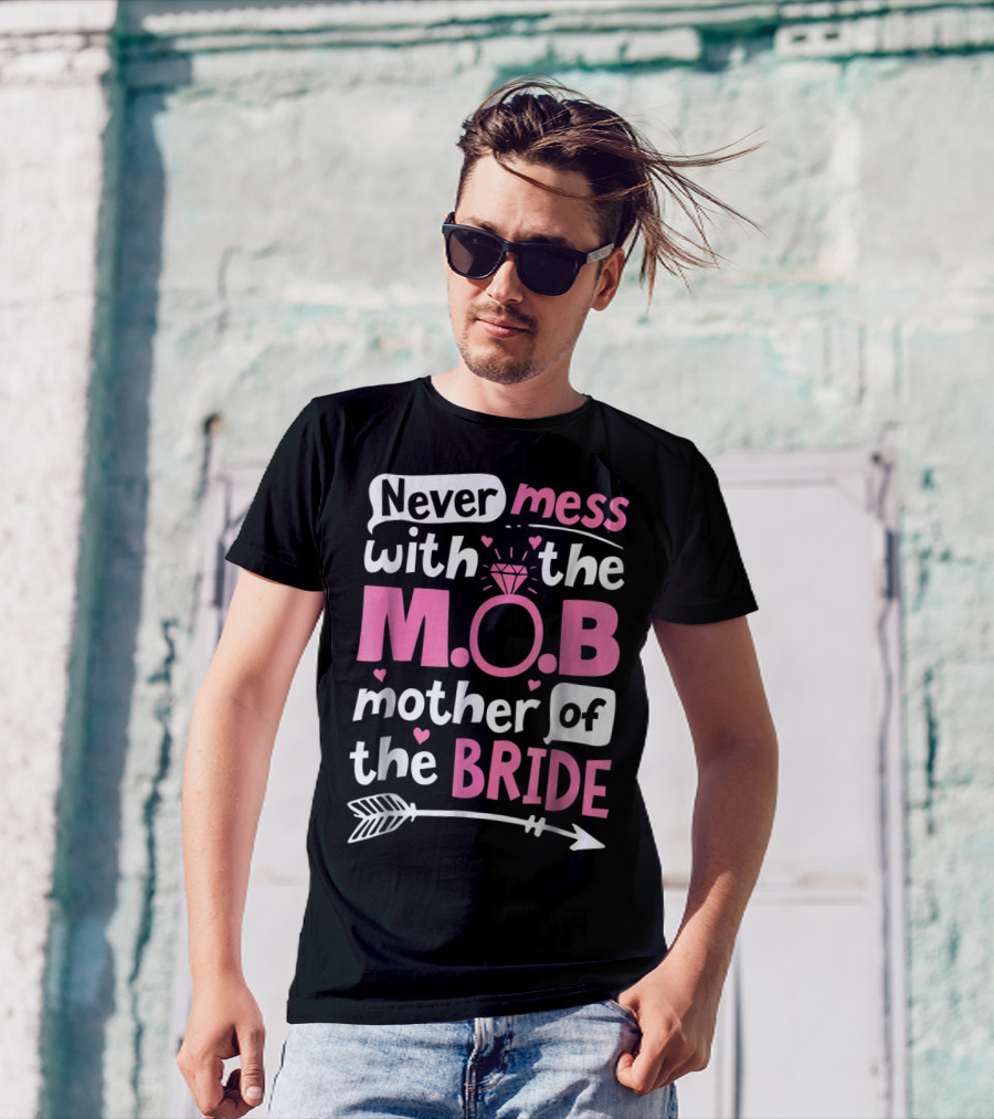 Never Mess With The M.O.B. Mother Of The Bride Wedding Party T-Shirt