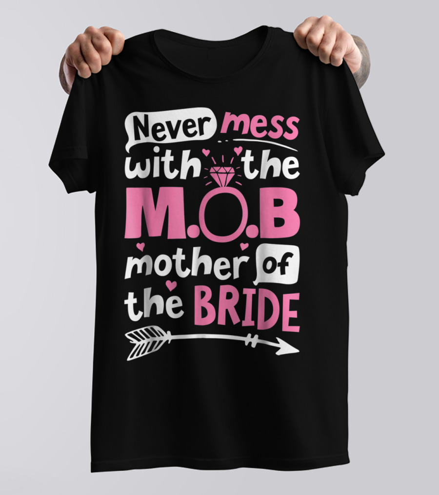 Never Mess With The M.O.B. Mother Of The Bride Wedding Party T-Shirt