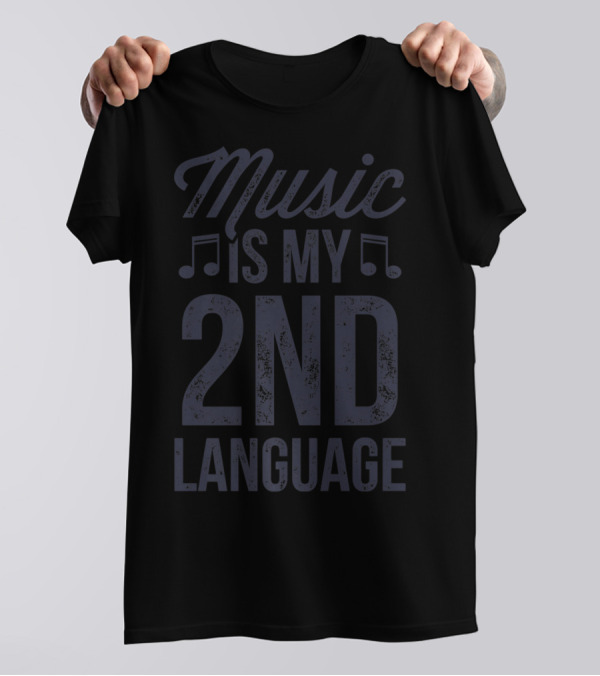 Music Is My Second Language Musician Lover T-Shirt