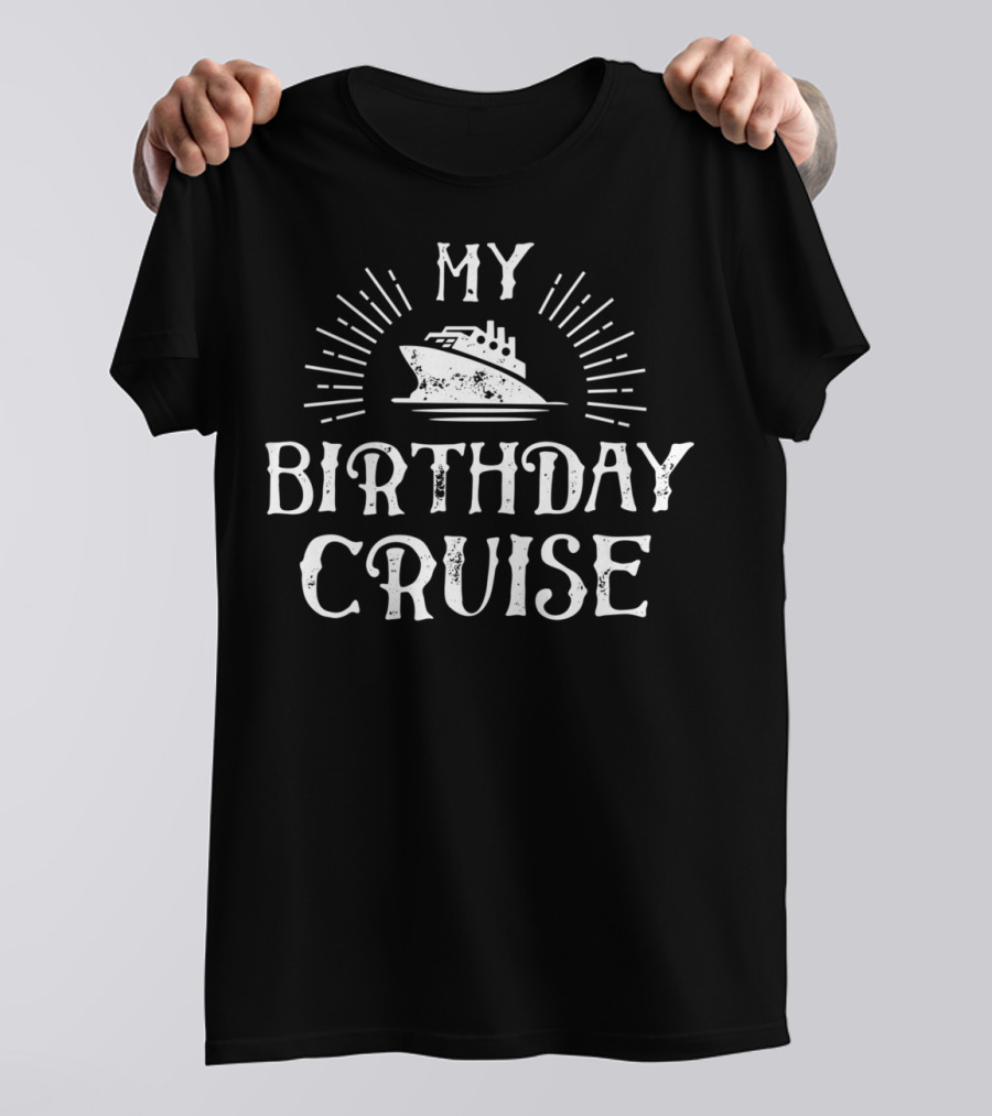 MY BIRTHDAY CRUISE SHIP CELEBRATION VOYAGE T-Shirt