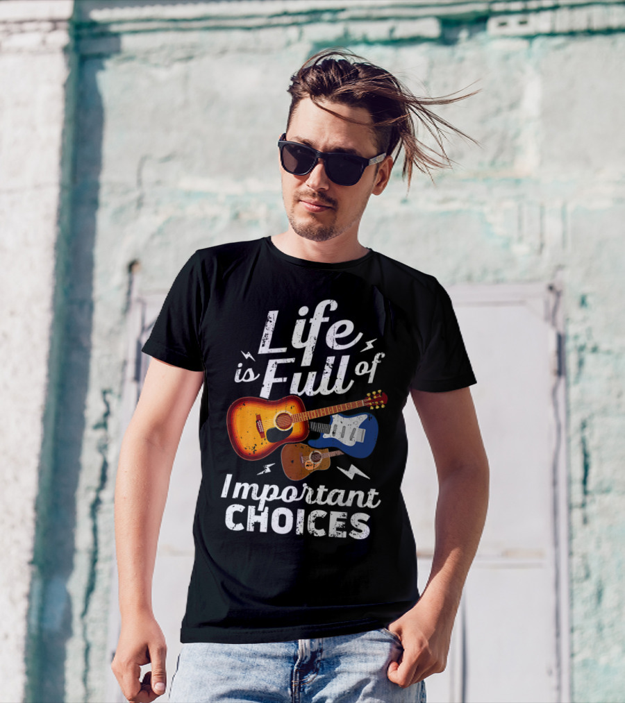 Life Is Full Of Important Choices Acoustic Electric Guitar Music T-Shirt