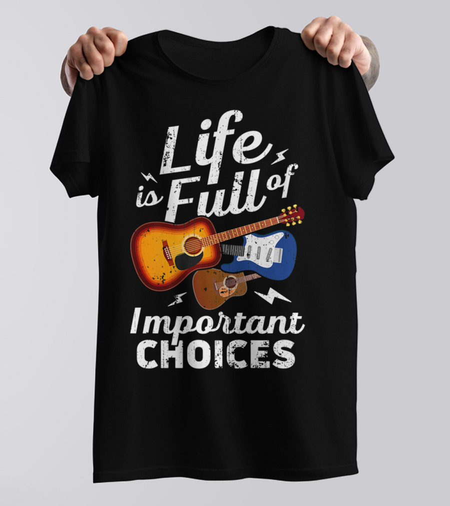 Life Is Full Of Important Choices Acoustic Electric Guitar Music T-Shirt
