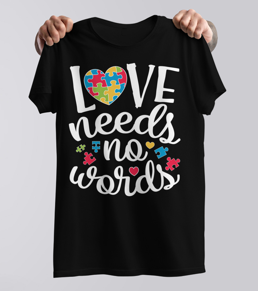 Love Needs No Words Colorful Puzzle Heart Autism Awareness T-Shirt