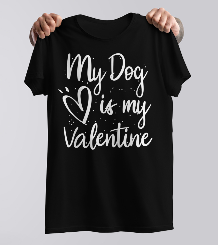 My Dog Is My Valentine Valentine's Day Love Heart T-Shirt