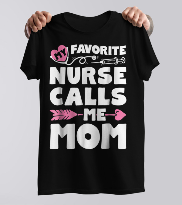 My Favorite Nurse Calls Me Mom Stethoscope Syringe Heart Arrow T-Shirt